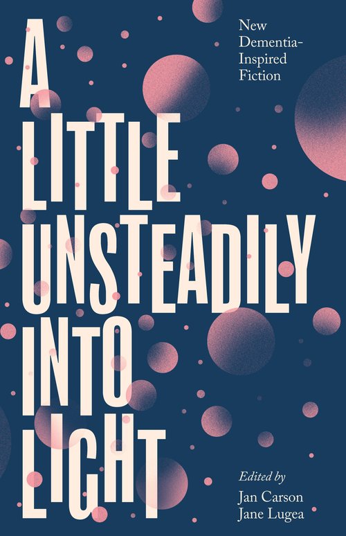 Cover of a new book called A Little Unsteadily Into Light